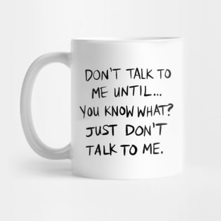 Don't Talk To Me Until... - BLACK TEXT Mug